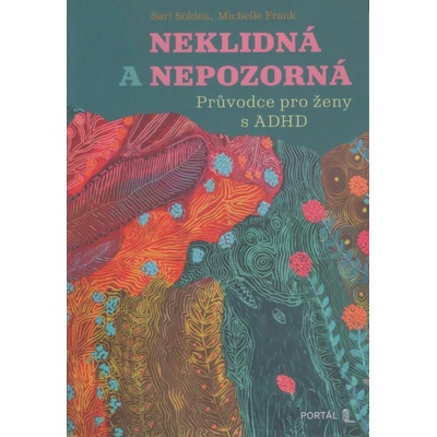 Neklidná a nepozorná - Průvodce pro ženy s ADHD - Sari Solden, Michelle Frank
