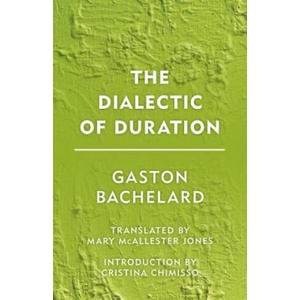 Dialectic of Duration | Gaston Bachelard, Cristina Chimisso, Mary McAllester Jones (ISBN: 9781786600592)