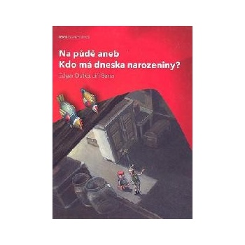 Na půdě aneb Kdo má dneska narozeniny? - Dutka Edgar, Barta Jiří
