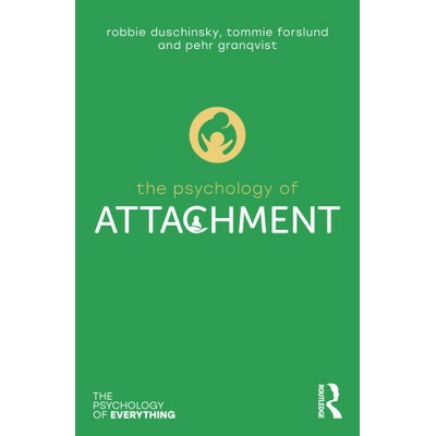 The Psychology of Attachment - Pehr Granqvist, Tommie Forslund, Robbie Duschinsky