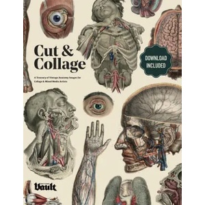 Cut and Collage A Treasury of Vintage Anatomy Images for Collage and Mixed Media Artists | Kale James (ISBN: 9781925968484)
