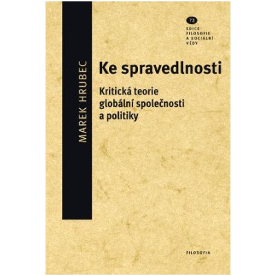 Ke spravedlnosti. Kritická teorie globální společnosti a politiky