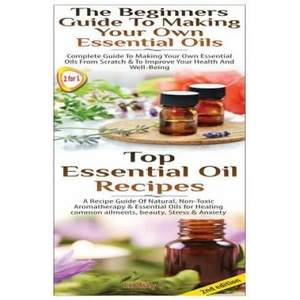 Top Essential Oil Recipes & The Beginners Guide To Making Your Own Essential Oils | Lindsey P (ISBN: 9781502801081)