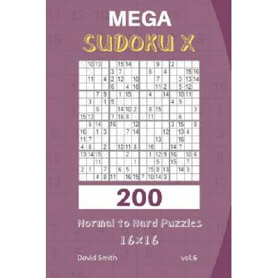 Mega Sudoku X - 200 Normal to Hard Puzzles 16x16 Vol. 6 | David Smith