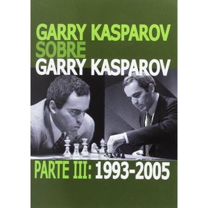 GARRY KASPAROV SOBRE GARRY KASPAROV. PARTE III: 1993-2005 | Garry Kasparov (ISBN: 9788492517756)