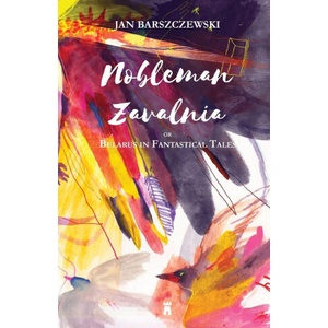 Nobleman Zavalnia or Belarus in Fantastical Tales | Nasta Lee, Olya Ianovskaia (ISBN: 9781738314225)