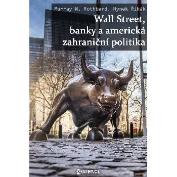 Rothbard Murray N., Řihák Hynek - Wall Street, banky a americká zahraniční politika
