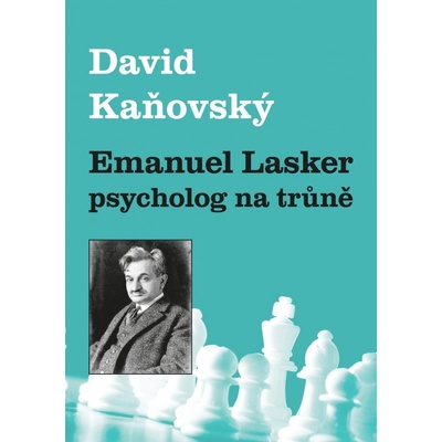 Emanuel Lasker - psycholog na trůně