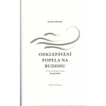 Odklepávání popela na Buddhu: Učení zenového mistra Seung Sahna - Stephen Mitchell