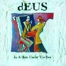 DEUS: IN A BAR, UNDER THE SEA CD