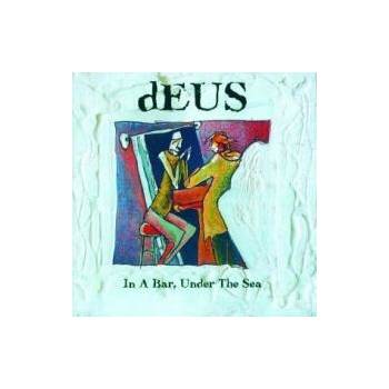 DEUS: IN A BAR, UNDER THE SEA CD