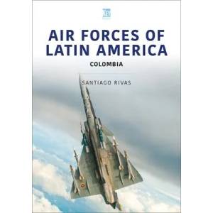 Air Forces of Latin America: Colombia | Santiago Rivas (ISBN: 9781802821963)
