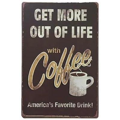 Plechová ceduľa Get More Out Of Life With Coffee