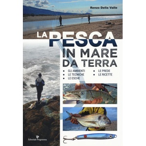 pesca in mare da terra. Gli ambienti, le tecniche, le esche, le prede, le ricette | Renzo Della Valle (2018)