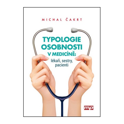 Typologie osobnosti v medicíně: lékaři, sestry, pacienti Michal Čakrt