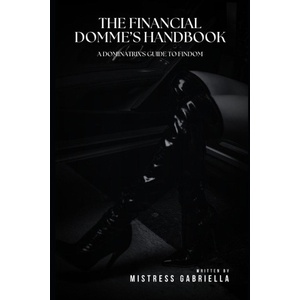 Independently published The Financial Domme's Handbook | Mistress Gabriella