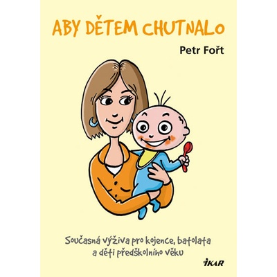 Aby dětem chutnalo - Současná výživa pro kojence, batolata a děti předškolního věku - 2.vydání - Petr Fořt
