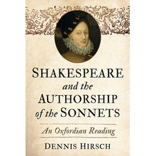 Shakespeare and the Authorship of the Sonnets: An Oxfordian Reading - Hirsch Dennis