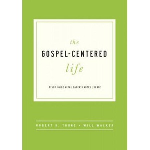 The Gospel-Centered Life: Study Guide with Leader's Notes | Robert H. Thune, Will Walker (ISBN: 9781942572916)