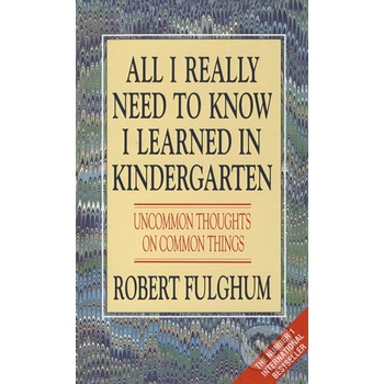 All I Really Need To Know I Learned in Kindergarten