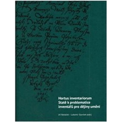 Hortus inventariorum. Statě k problematice inventá | Jiří Roháček a Lubomír Slavíček eds.