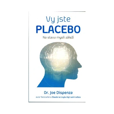 Jste placebo Na stavu mysli záleží - Joe Dispenza