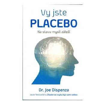 Jste placebo Na stavu mysli záleží - Joe Dispenza