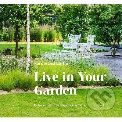 Live in Your Garden. Design Inspiration for Contemporary Gardens - Ferdinand Leffler