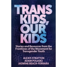 Trans Kids, Our Kids - Beach-Ferrara, Jasmine a Polaski, Adam a Stratton, Alexis