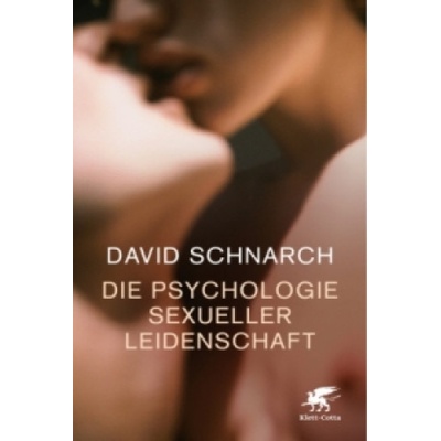 Klett-Cotta Die Psychologie sexueller Leidenschaft | David Schnarch, Maja Ueberle-Pfaff, Christoph Trunk