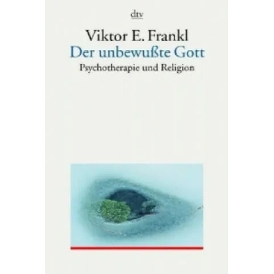 Der unbewußte Gott | Viktor E. Frankl