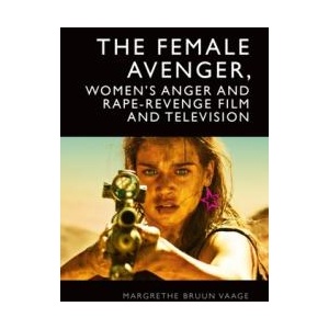 The Female Avenger, Women's Anger and Rape-Revenge Film and Television (ISBN: 9781399532105)