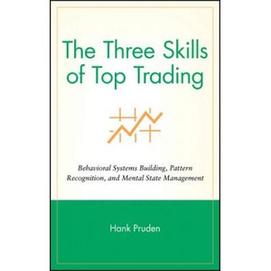 Three Skills of Top Trading - Behavioral Systems Building, Pattern Recognition and Mental State Management | Hank Pruden (ISBN: 9780470050637)