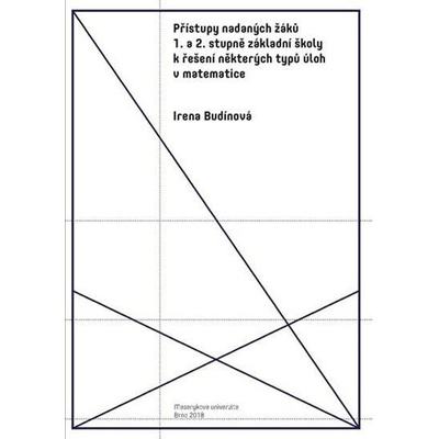 Přístupy nadaných žáků 1. a 2. stupně základní školy k řešení některých typů úloh v matematice - Irena Budínová