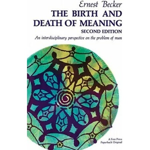 Birth and Death of Meaning | Ernest Becker (2009)