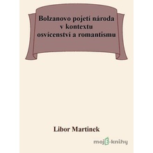 Bolzanovo pojetí národa v kontextu osvícenství a romantismu - Libor Martinek