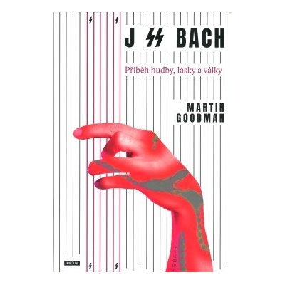 J SS Bach - Příběh hudby, lásky a války - Martin Goodman