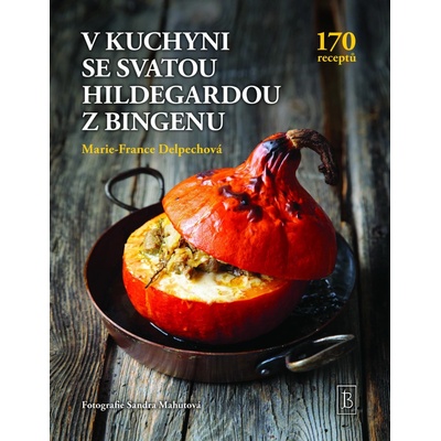 V kuchyni se svatou Hildegardou z Bingenu - Marie-France Delpechová