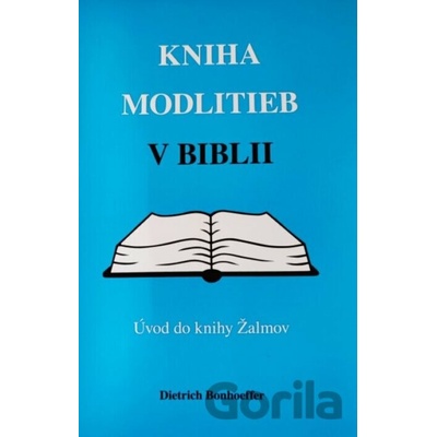 Kniha modlitieb v Biblii – Úvod do knihy Žalmov - Dietrich Bonhoeffer
