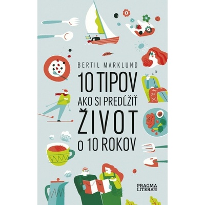 10 tipov ako si predĺžiť život o 10 rokov - Marklund Bertil