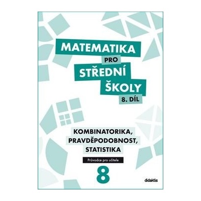 Matematika pro střední školy 8.díl Průvodce pro učitele - R. Vémolová