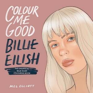 Colour Me Good Billie Eilish | Mel Elliott (ISBN: 9781738541256)