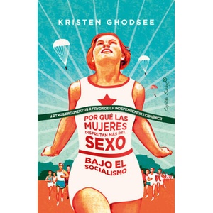 POR QUÈ LAS MUJERES DISFRUTAN MÁS DEL SEXO BAJO EL SOCIALISMO | KRISTEN GHODSEE (2019)
