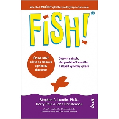 FISH! Overený spôsob, ako pozdvihnúť morálku a zlepšiť výsledky v práci