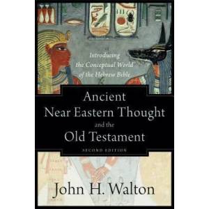 Ancient Near Eastern Thought and the Old Testame - Introducing the Conceptual World of the Hebrew Bible | John H Walton (ISBN: 9781540960214)