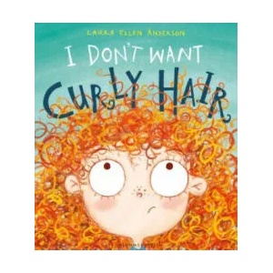 I Don't Want Curly Hair! | Laura Ellen Anderson (ISBN: 9781408868409)
