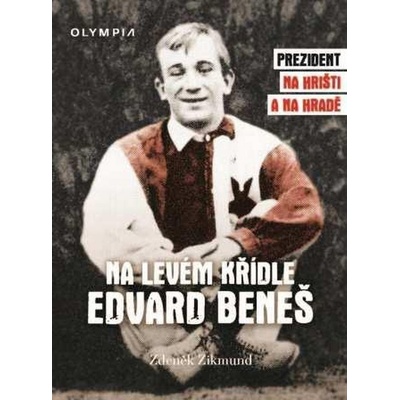 Na levém křídle Edvard Beneš. Prezident na hřišti a na hradě - Zdeněk Zikmund - Olympia