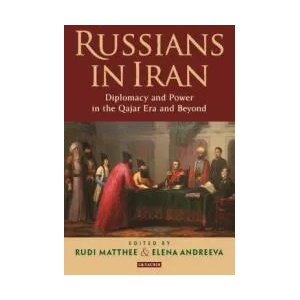 Russians in Iran | Rudi Matthee, Elena Andreeva (ISBN: 9781838600129)