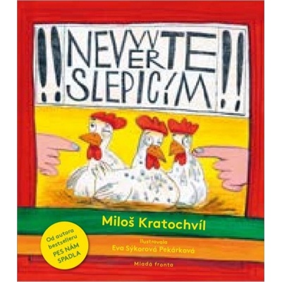 Nevěřte slepicím - Miloš Kratochvíl, Eva Sýkorová-Pekárková ilustrátor