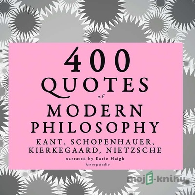 400 Quotes of Modern Philosophy: Nietzsche, Kant, Kierkegaard & Schopenhauer (EN) - Friedrich Nietzsche, Arthur Schopenhauer, Soren Kierkegaard, Immanuel Kant